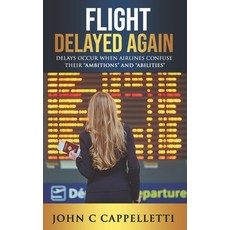 Flight Delayed Again: Delays occur when Airlines confuse their "ambitions" and "abilities" Paperback, Independently Published, English, 9798695237078