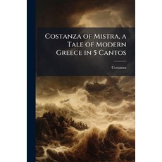 (영문도서)Costanza of Mistra a Tale of Modern Greece in 5 Cantos Paperback, Nabu Press, English, 9781144798565