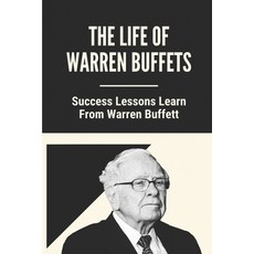 (영문도서) The Life Of Warren Buffets: Success Lessons Learn From Warren Buffett: Business Lessons Of Wa... Paperback, Independently Published, English, 9798532862661