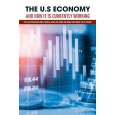 The U.S Economy And How It Is Currently Working: Past And Predictions About Financial Crisis And Thi... Paperback, Independently Published, English, 9798700748407