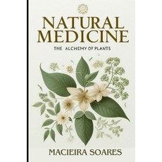 (영문도서) Natural Medicine: The Alchemy of Plants: Healing Through Nature Author: Macieir... Paperback, Independently Published, English, 9798300173845