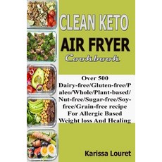 Clean Keto Air Fryer Cookbook: Over 500 Dairy-Free/Gluten-Free/Paleo/Whole/Plant-base/Nut-Free/Sugar... Paperback, Independently Published