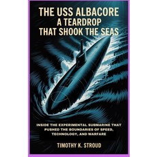 (영문도서)The USS Albacore: A Teardrop That Shook the Seas: Inside the Experimental Submar... Paperback, Independently Published, English, 9798279007158