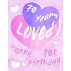 (영문도서) Happy 70th Birthday: 70 Years Loved Say Happy Birthday and Show Your Love with... Paperback, Independently Published, English, 9781073375226