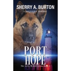 (영문도서) Port Hope: Join Jerry McNeal And His Ghostly K-9 Partner As They Put Their Gifts To Good Use. Paperback, Sherryaburton LLC, English, 9781951386221