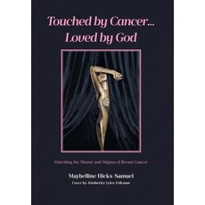 (영문도서)Touched by Cancer... Loved by God: Unveiling the Shame and Stigma of Breast Cancer Hardcover, Covenant Books, English, 9798894855240