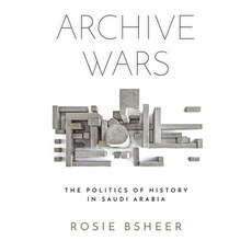 Archive Wars: The Politics of History in Saudi Arabia Paperback, Stanford University Press