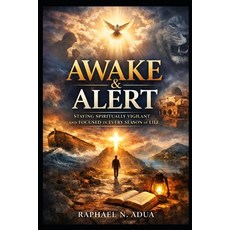 (영문도서)Awake & Alert: Staying Spiritually Vigilant and Focused in Every Season of Life Paperback, Independently Published, English, 9798278977544