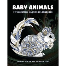 Baby Animals - Cute and Stress Relieving Coloring Book - Antelope Hamster Hare Alligator other Paperback, Independently Published