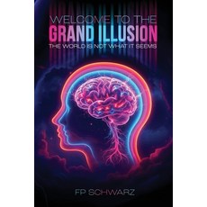 (영문도서)Welcome To The Grand Illusion: The World Is Not What It Seems Paperback, Franklin Pub., English, 9798992944334