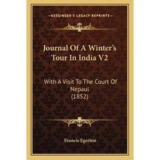(영문도서) Journal Of A Winter's Tour In India V2: With A Visit To The Court Of Nepaul (1852) Paperback, Kessinger Publishing, English, 9781166182489