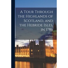 (영문도서) A Tour Through the Highlands of Scotland and the Hebride Isles in 1786 Paperback, Legare Street Press