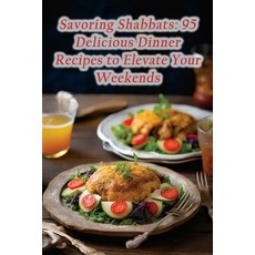 (영문도서) Savoring Shabbats: 95 Delicious Dinner Recipes to Elevate Your Weekends Paperback, Independently Published, English, 9798866977222