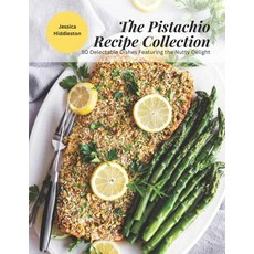 (영문도서) The Pistachio Recipe Collection: 50 Delectable Dishes Featuring the Nutty Delight Paperback, Independently Published, English, 9798388321428