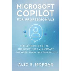 (영문도서)Microsoft Copilot for Professionals: The Ultimate Guide to Microsoft 365's AI As... Paperback, Independently Published, English, 9798266237551
