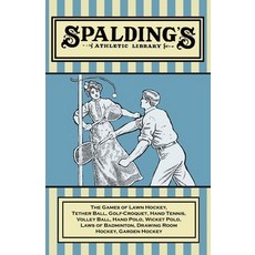 (영문도서) Spalding's Athletic Library - The Games of Lawn Hockey Tether Ball Golf-Croquet Hand Tenni... Paperback, Read Country Books, English, 9781473329157