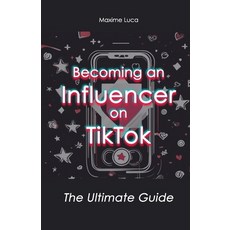 (영문도서) Becoming an Influencer on TikTok: The Ultimate Guide Paperback, Independently Published, English, 9798341325500