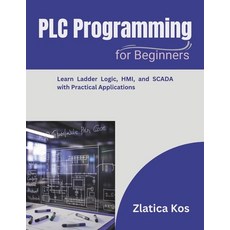 (영문도서)PLC Programming for Beginners: Learn Ladder Logic HMI and SCADA with Practical... Paperback, Independently Published, English, 9798266657786