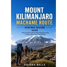 (英文圖書)Mount Kilimanjaro Machame Route Hiking Guide 2026: A Step by Step Landmark Based... 平裝版, Independently Published, 英文