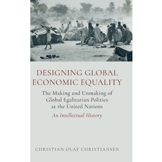 (영문도서)Designing Global Economic Equality: The Making and Unmaking of Global Egalitaria... Hardcover, Oxford University Press, English, 9780197811450
