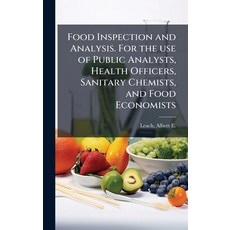 (영문도서)Food Inspection and Analysis. For the use of Public Analysts Health Officers S... Hardcover, Hutson Street Press, English, 9781024142181