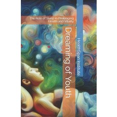 (영문도서) Dreaming of Youth: The Role of Sleep in Prolonging Health and Vitality Paperback, Independently Published, English, 9798869616050