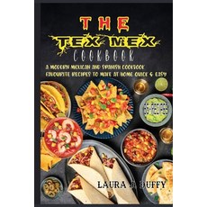 (영문도서) The Tex Mex Cookbook: A Modern Mexican and Spanish Cookbook Favourite Recipes to Make at Hom... Paperback, Independently Published, English, 9798502844116
