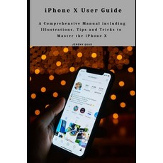 iPhone X User Guide: A Comprehensive Manual including Illustrations Tips and Tricks to Master the i... Paperback, Independently Published, English, 9798587119642