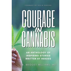(영문도서) Courage In Cannabis: An Anthology Of Inspiring Stories Written By Heroes Paperback, Independently Published, English, 9798782158378