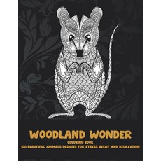 Woodland Wonder - Coloring Book - 100 Beautiful Animals Designs for Stress Relief and Relaxation Paperback, Independently Published