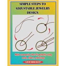 (영문도서)Simple Steps to Adjustable Jewelry Design: Make accessories that fit perfectly u... Paperback, Independently Published, English, 9798276689395