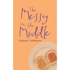 (영문도서) The Messy in the Middle Hardcover, Authorhouse, English, 9781665565950