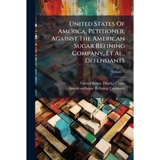 (영문도서)United States Of America Petitioner Against The American Sugar Refining Compan... Paperback, Nabu Press, English, 9781286583036