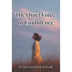 (영문도서)The Quiet Voice of Confidence: Live Freely. Speak Honestly. Be Yourself. Paperback, Independently Published, English, 9798289998071