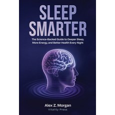 (영문도서)Sleep Smarter: The Science-Backed Guide to Deeper Sleep More Energy and Better... Paperback, Independently Published, English, 9798258768490 Independently Published, English, 9798258768490