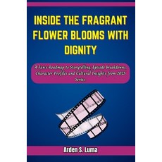 (영문도서)Inside The Fragrant Flower Blooms with Dignity: A Fan's Roadmap to Storytelling ... Paperback, Independently Published, English, 9798263618827