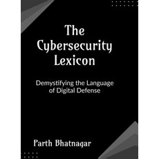 (영문도서)The Cybersecurity Lexicon: Demystifying the Language of Digital Defense Hardcover, Notion Press, English, 9798898791704