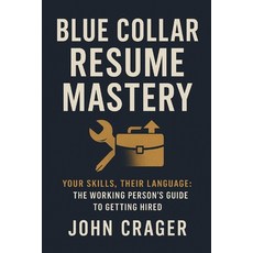 (영문도서)Blue Collar Resume Mastery: Your Skills Their Language: The Working Person's Gu... Paperback, Independently Published, English, 9798269588926
