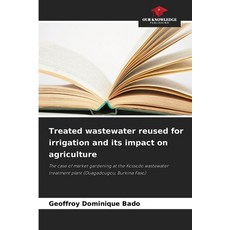 (영문도서)Treated wastewater reused for irrigation and its impact on agriculture Paperback, Our Knowledge Publishing, English, 9786630026726 Our Knowledge Publishing, English, 9786630026726