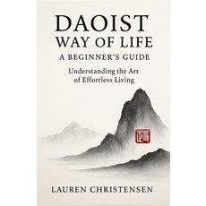 (영문도서)Daoist Way of Life: A Beginner's Guide: Understanding the Art of Effortless Living Paperback, Independently Published, English, 9798276277943
