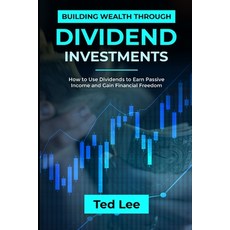 Building Wealth Through Dividend Investments-: How to Use Dividends to Earn Passive Income and Gain ... Paperback, Independently Published