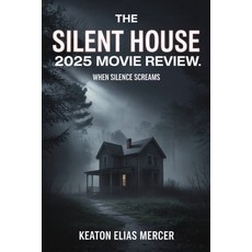 (영문도서)The Silent House 2025 Movie Review: When Silence Screams Paperback, Independently Published, English, 9798272768261