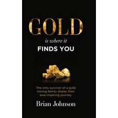(영문도서) Gold Is Where It Finds You: The only survivor of a gold mining family shares their awe-inspir... Hardcover, Fig Factor Media Publishing, English, 9781959989776