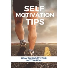 Self Motivation Tips: How To Boost Your Motivation: How To Improve Motivation And Energy Paperback, Independently Published, English, 9798717629973
