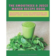 The Smoothies & Juice Maker Recipe Book: Delicious recipes for smoothies for weight loss good healt... Paperback, Independently Published