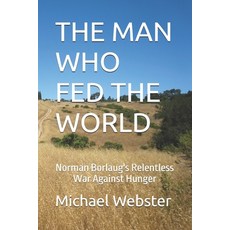 (영문도서)The Man Who Fed the World: Norman Borlaug's Relentless War Against Hunger Paperback, Independently Published, English, 9798262013371