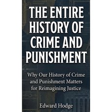 (영문도서)The Entire History of Crime and Punishment: Why Our History of Crime and Punishm... Hardcover, Book Bound Studios, English, 9781761591105