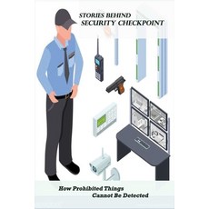 Stories Behind Security Checkpoint: How Prohibited Things Cannot Be Detected: Internal Hazards Paperback, Independently Published, English, 9798730078314