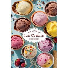 (영문도서) The Ultimate Ice Cream Cookbook Paperback, B&H Publishing Group, English, 9798230477266