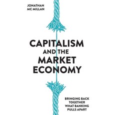 (영문도서) Capitalism and the Market Economy: Bringing back together what banking pulls apart Hardcover, Zero/One Economics Gmbh, English, 9783952438534